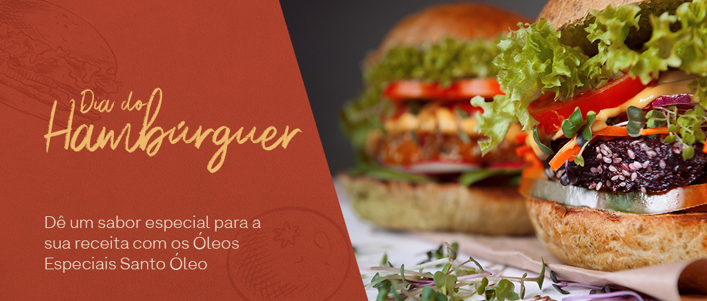 Dia do Hambúrguer: dê um sabor especial para a sua receita com os Óleos Especiais Santo Óleo